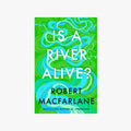 Is A River Alive?
