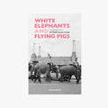 White Elephants and Flying Pigs